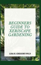 Beginners Guide to Xeriscape Gardening