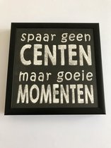 Fotolijst met tekst – Spaar geen centen maar goeie momenten - 13 x 13 cm