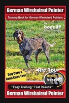 German Wirehaired Pointer Training Book for German Wirehaired Pointers By BoneUP DOG Training, Dog Care & Hand Cues Too! Are You Ready to Bone Up? Easy Training Fast Results German Wireharied
