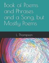 Book of Poems and Phrases and a Song, but Mostly Poems