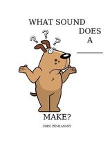 What Sound Does a ___make?