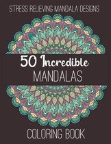 50 Incredible Mandalas Coloring Book: Stress Relieving Mandala Designs.