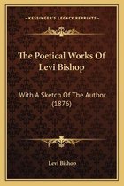 The Poetical Works of Levi Bishop