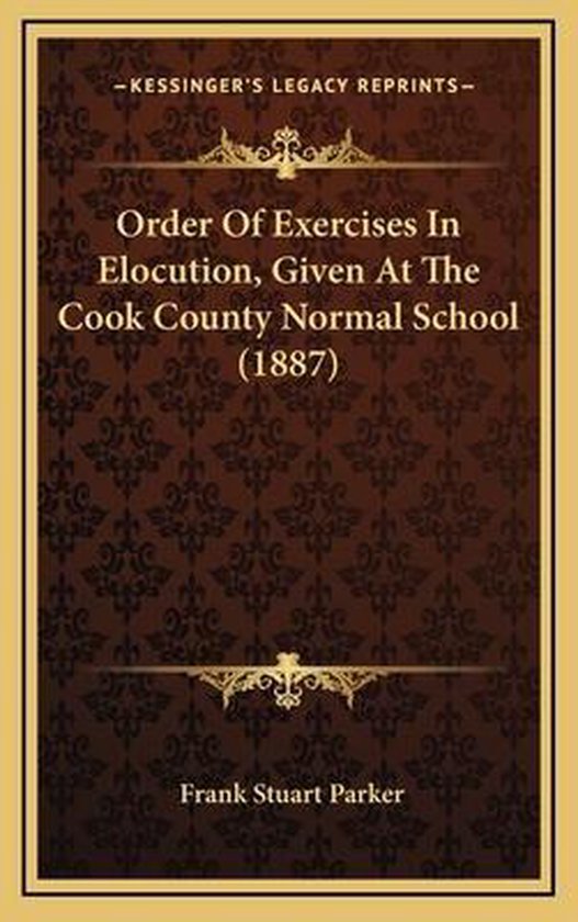 order-of-exercises-in-elocution-given-at-the-cook-county-normal-school-1887-frank-bol