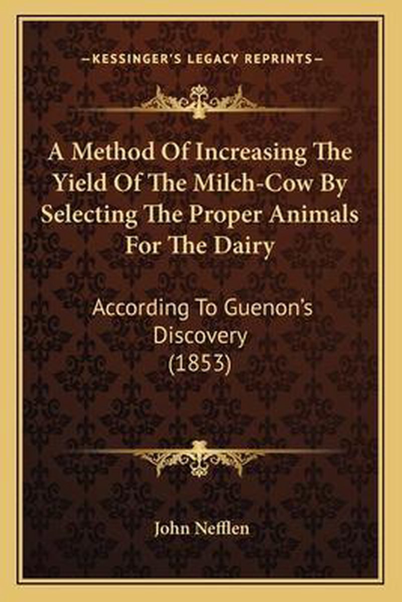 A Method Of Increasing The Yield Of The Milch-cow By Selecting The Proper Animals For The Dairy van John Nefflen