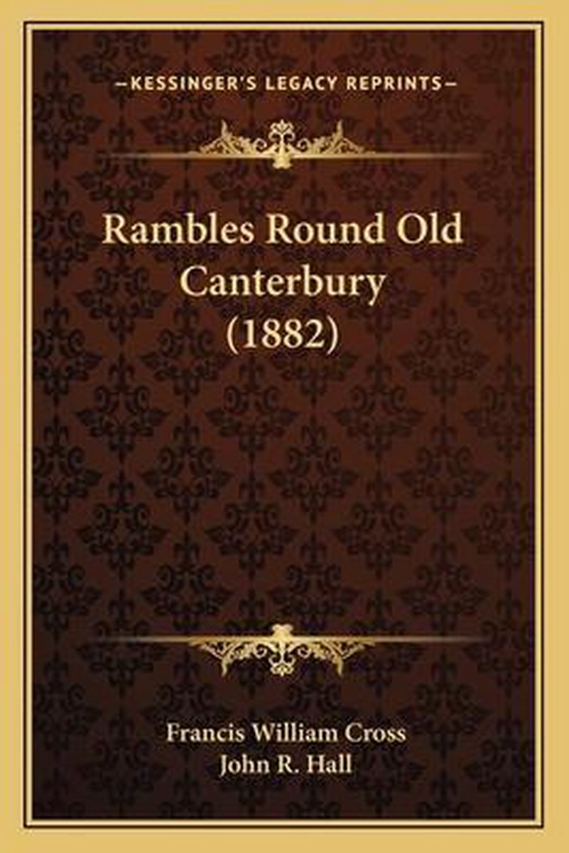 Rambles Round Old Canterbury (1882) van Francis William Cross