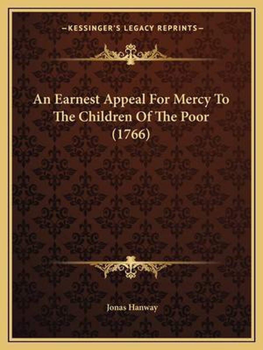 An Earnest Appeal For Mercy To The Children Of The Poor (1766) van Jonas Hanway