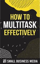 How To Multitask Effectively