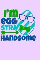 I'm Eggstra Handsome