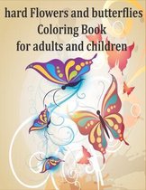 hard Flowers and butterflies Coloring Book for adults and children