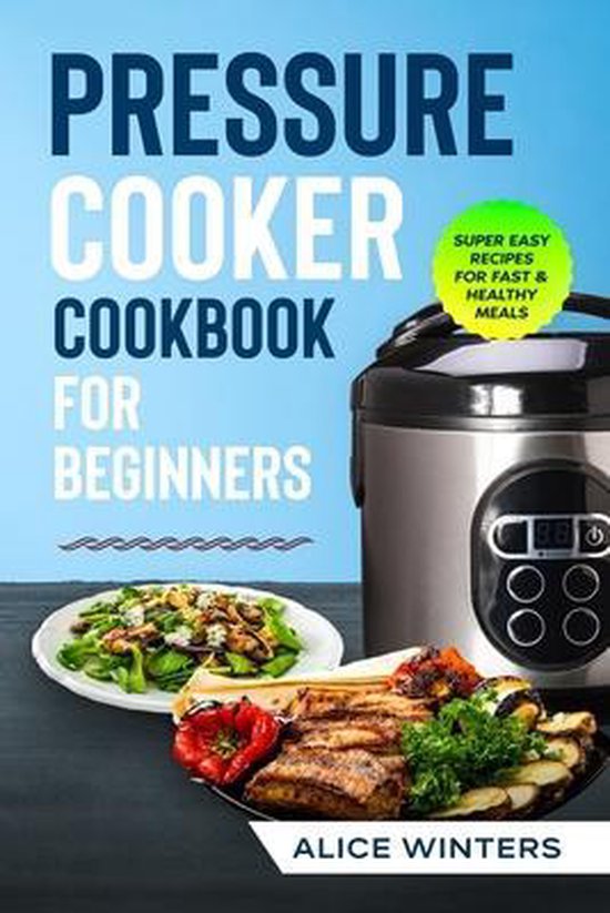 Pressure Cooker Cookbook, Alice Winters 9798649848930 Boeken