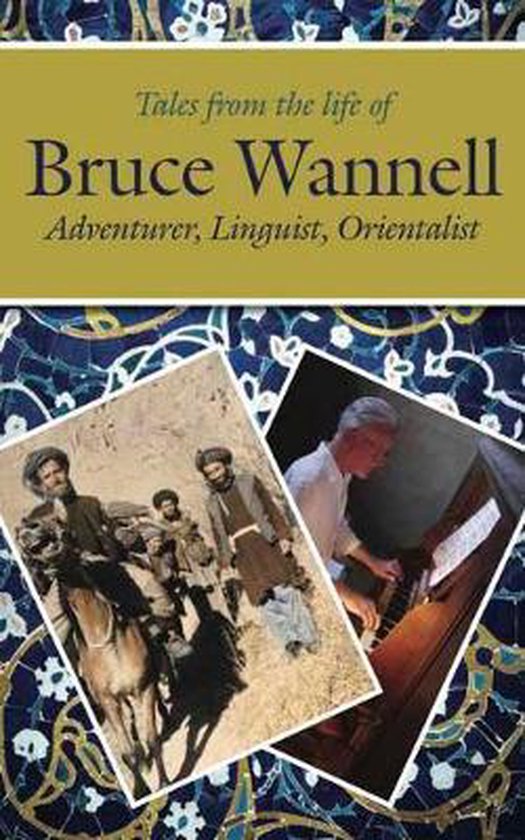 Boekhoes met "Tales from the life of Bruce Wannell, Adventurer, Linguist, Orientalist" en twee foto's: een ruiter met twee personen op de rug, en een man die orgel speelt.