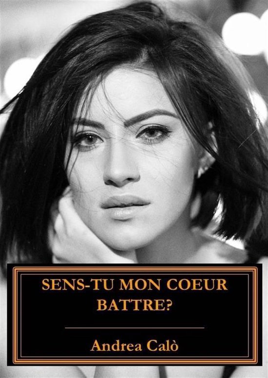 SensTu Mon Coeur Battre ? (ebook), Andrea Calo