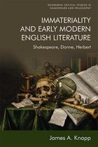 Immateriality and Early Modern English Literature Shakespeare, Donne, Herbert Edinburgh Critical Studies in Shakespeare and Philosophy