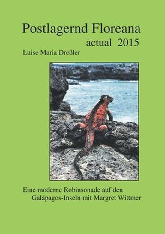 Postlagernd Floreana Actual 2015:Eine moderne Robinsonade auf den Galapagos-Inseln  mit Margret Wittmer