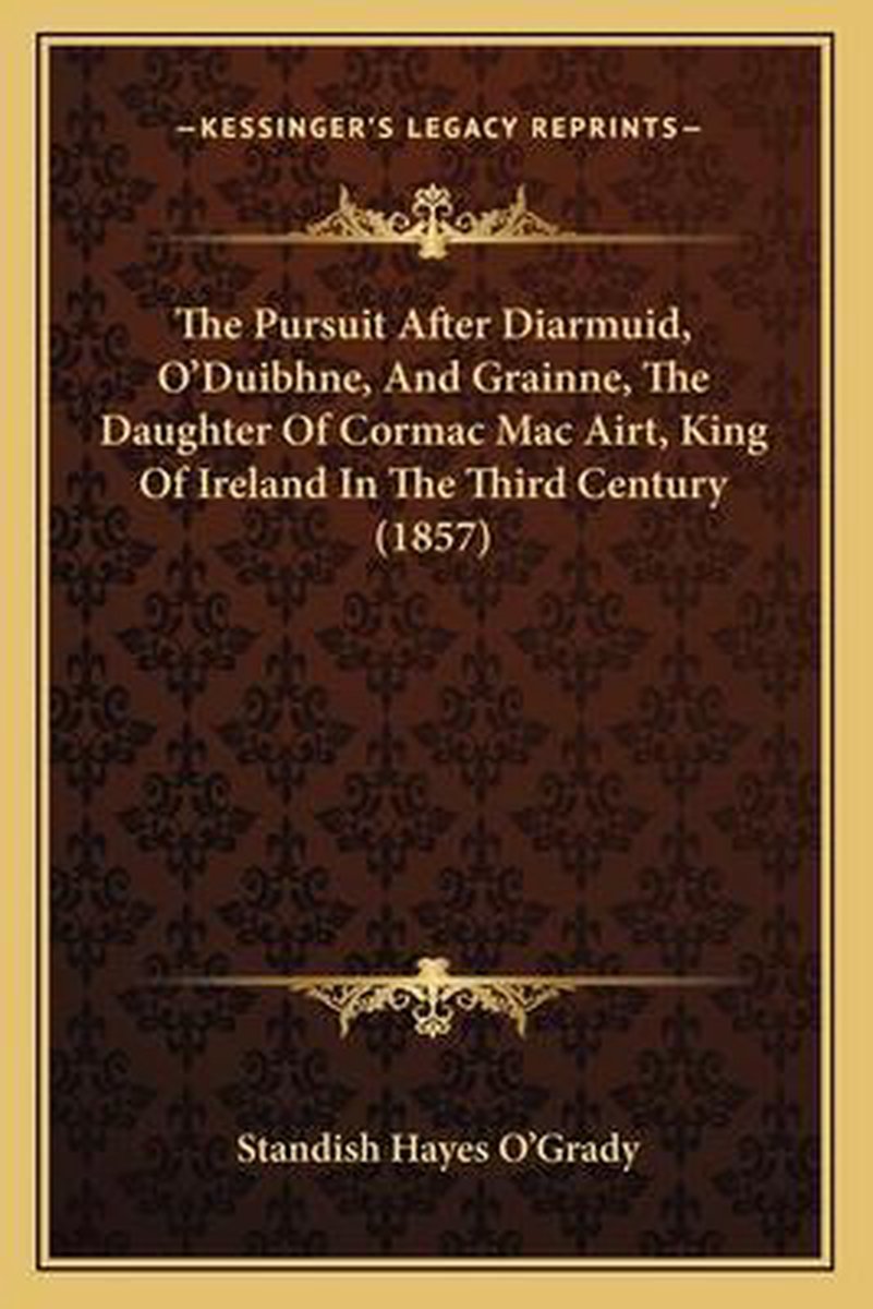 The Pursuit After Diarmuid, O'duibhne, And Grainne, The Daughter Of Cormac Mac Airt, King Of Ireland In The Third Century (1857) van Standish Hayes Ogrady