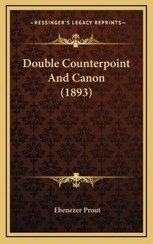 Counterpoint Canon Example Double Counterpoint and Canon (1893), Ebenezer Prout | 9781167103896 ...