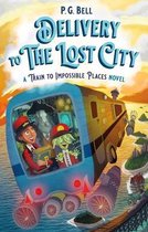 Delivery to the Lost City: A Train to Impossible Places Novel