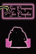 Sex Coupons for Couples: 25 Naughty Coupons to Spice Up Your Bedroom: Gift Them to Your Loved One and Watch the Sparks Fly