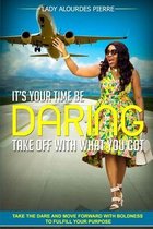It's Your Time Be Daring