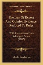 The Law of Expert and Opinion Evidence, Reduced to Rules
