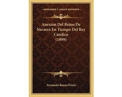 Anexion del Reino de Navarra En Tiempo del Rey Catolico (1899)