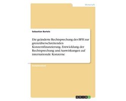 Die geänderte Rechtsprechung des BFH zur grenzüberschreitenden Konzernfinanzierung. Entwicklung der Rechtsprechung und Auswirkungen auf internationale Konzerne