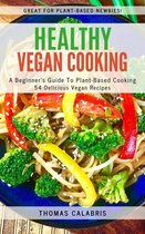 Healthy Vegan Cooking: A Beginner's Guide To Plant-Based Cooking