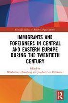 Routledge Studies in Modern European History - Immigrants and Foreigners in Central and Eastern Europe during the Twentieth Century