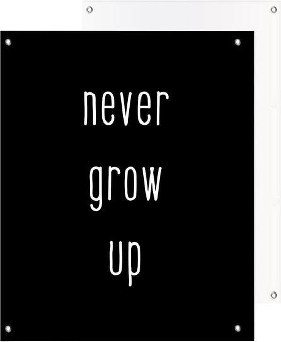 Tuinposter | Quote - never grow up | Dark | 40 x 50 cm | PosterGuru