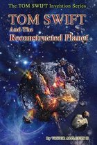 TOM SWIFT and the Reconstructed Planet