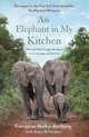 An Elephant in My Kitchen What the Herd Taught Me about Love, Courage and Survival Elephant Whisperer, 2