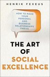 The Art of Social Excellence How to Make Your Personal and Business ThriveRelationships How to Make Your Personal and Business Relationships Thrive