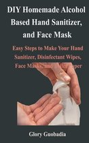 DIY Homemade Alcohol Based Hand Sanitizer, and Face Mask