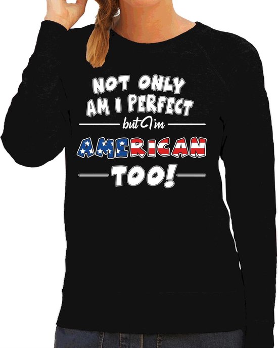 Not only am I perfect but im American / Amerikaans too sweater - dames -  zwart -... | bol.com