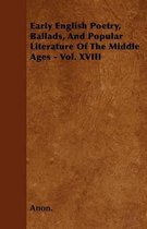 Early English Poetry, Ballads, And Popular Literature Of The Middle Ages - Vol. XVIII