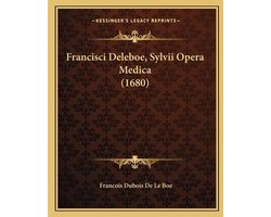 Francisci Deleboe, Sylvii Opera Medica (1680)