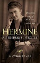 Hermine: an Empress in Exile – The untold story of the Kaiser`s second wife