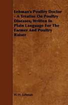 Lehman's Poultry Doctor - A Treatise On Poultry Diseases, Written In Plain Language For The Farmer And Poultry Raiser