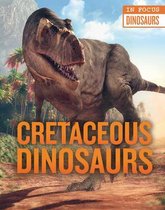 In Focus: Dinosaurs- Cretaceous Dinosaurs