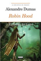 La biblioteca dei ragazzi - Robin Hood. Principe dei ladri