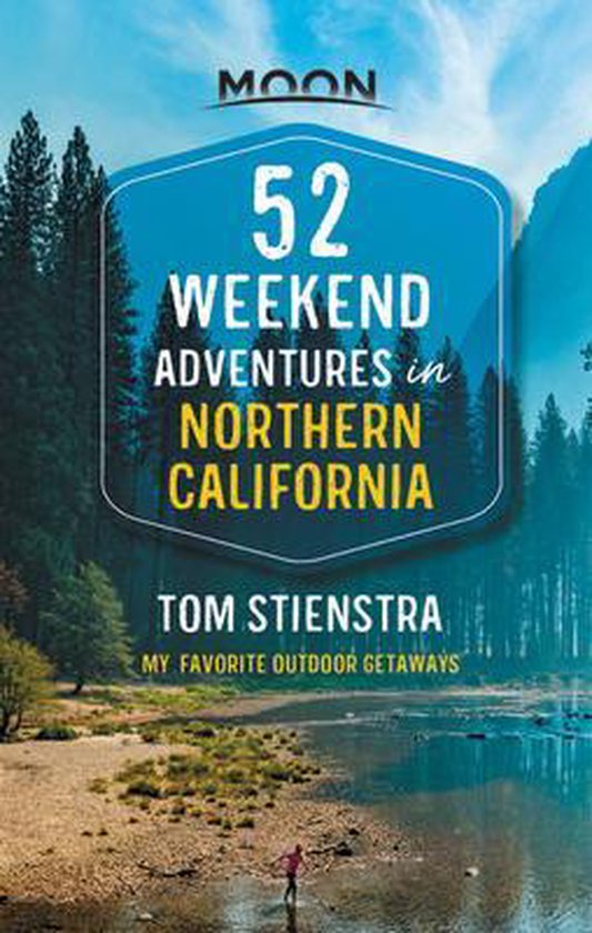 52 Weekend Adventures in Northern California: My Favorite Outdoor ...