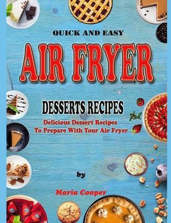 Quick And Easy Air Fryer Desserts Recipes, Maria Cooper 9798654235763 Boeken