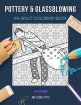 Pottery & Glassblowing: AN ADULT COLORING BOOK