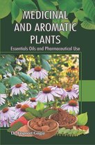 Medicinal And Aromatic Plants: (Essentials Oils And Pharmaceutical Use)