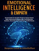 Emotional Intelligence & Empath : Boost Your EQ, and Improve Your Social Skills while Overcoming Anxiety and Fears with Empathy Effects!