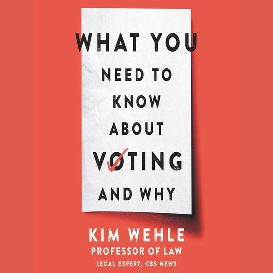 Livre "WHAT YOU NEED TO KNOW ABOUT VOTING AND WHY" de KIM WEHLE.