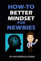 How-To Better Mindset For Newbies