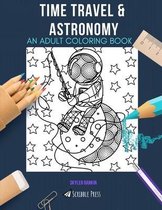 Time Travel & Astronomy: AN ADULT COLORING BOOK