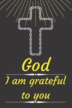 God I am grateful to you